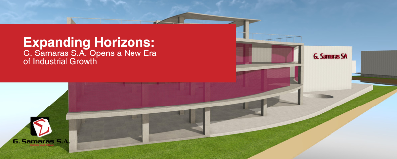 Expanding Horizons: G. Samaras S.A. Opens a New Era of Industrial Growth